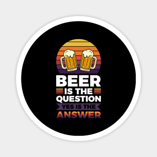 Beer is the question yes is the answer - Funny Beer Sarcastic Satire Hilarious Funny Meme Quotes Sayings Magnet